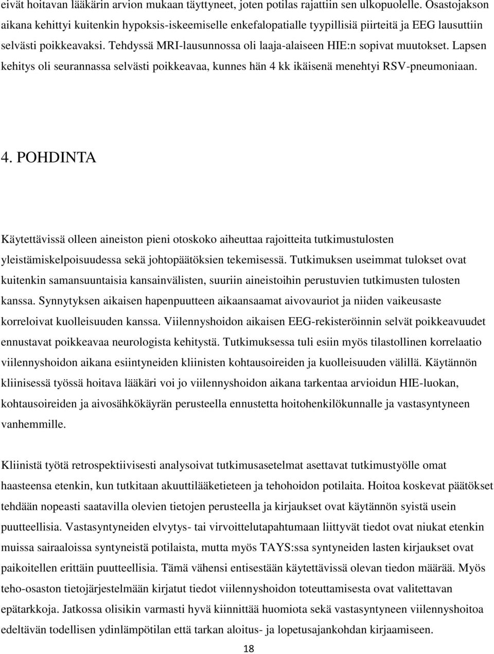 Tehdyssä MRI-lausunnossa oli laaja-alaiseen HIE:n sopivat muutokset. Lapsen kehitys oli seurannassa selvästi poikkeavaa, kunnes hän 4 