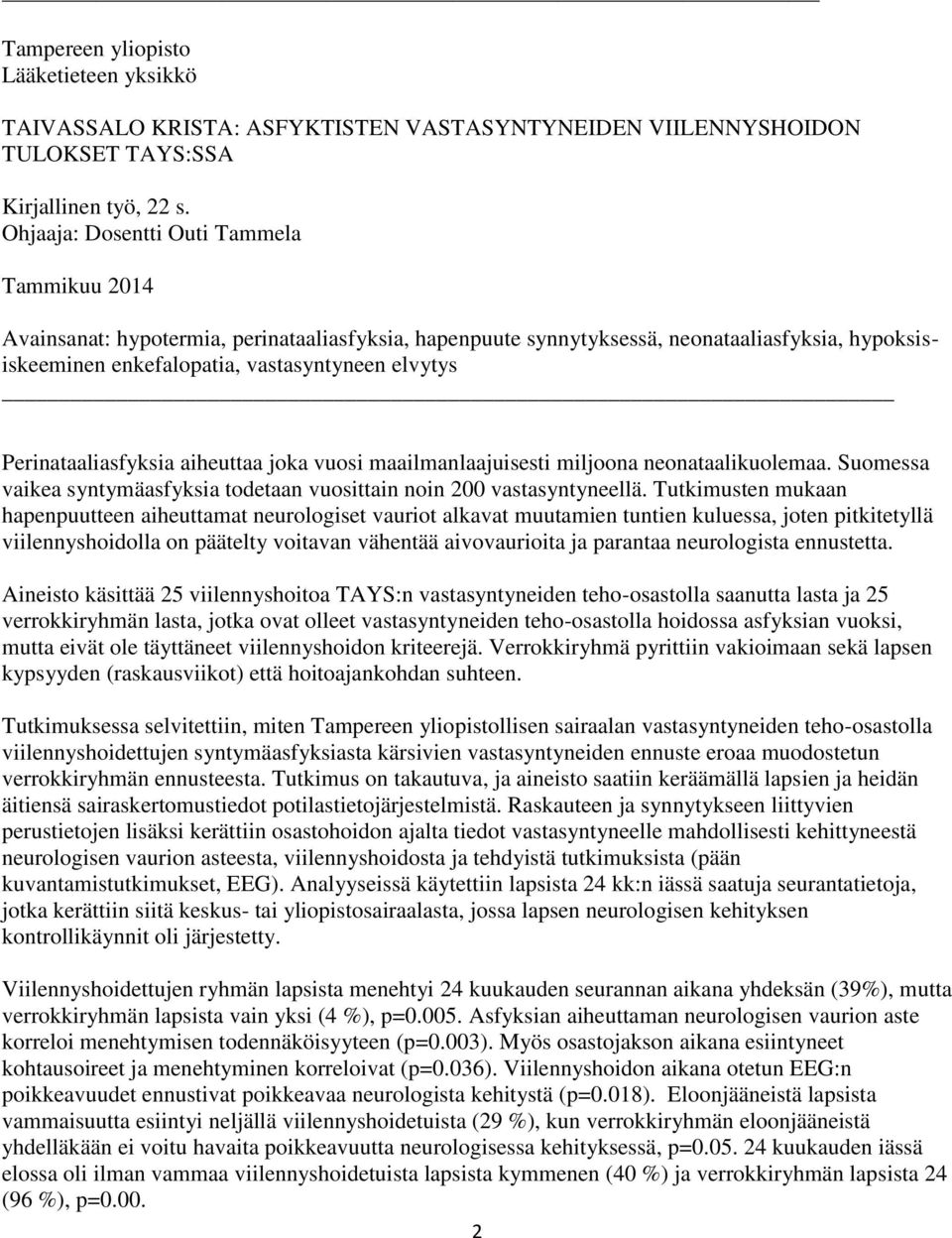 Perinataaliasfyksia aiheuttaa joka vuosi maailmanlaajuisesti miljoona neonataalikuolemaa. Suomessa vaikea syntymäasfyksia todetaan vuosittain noin 200 vastasyntyneellä.