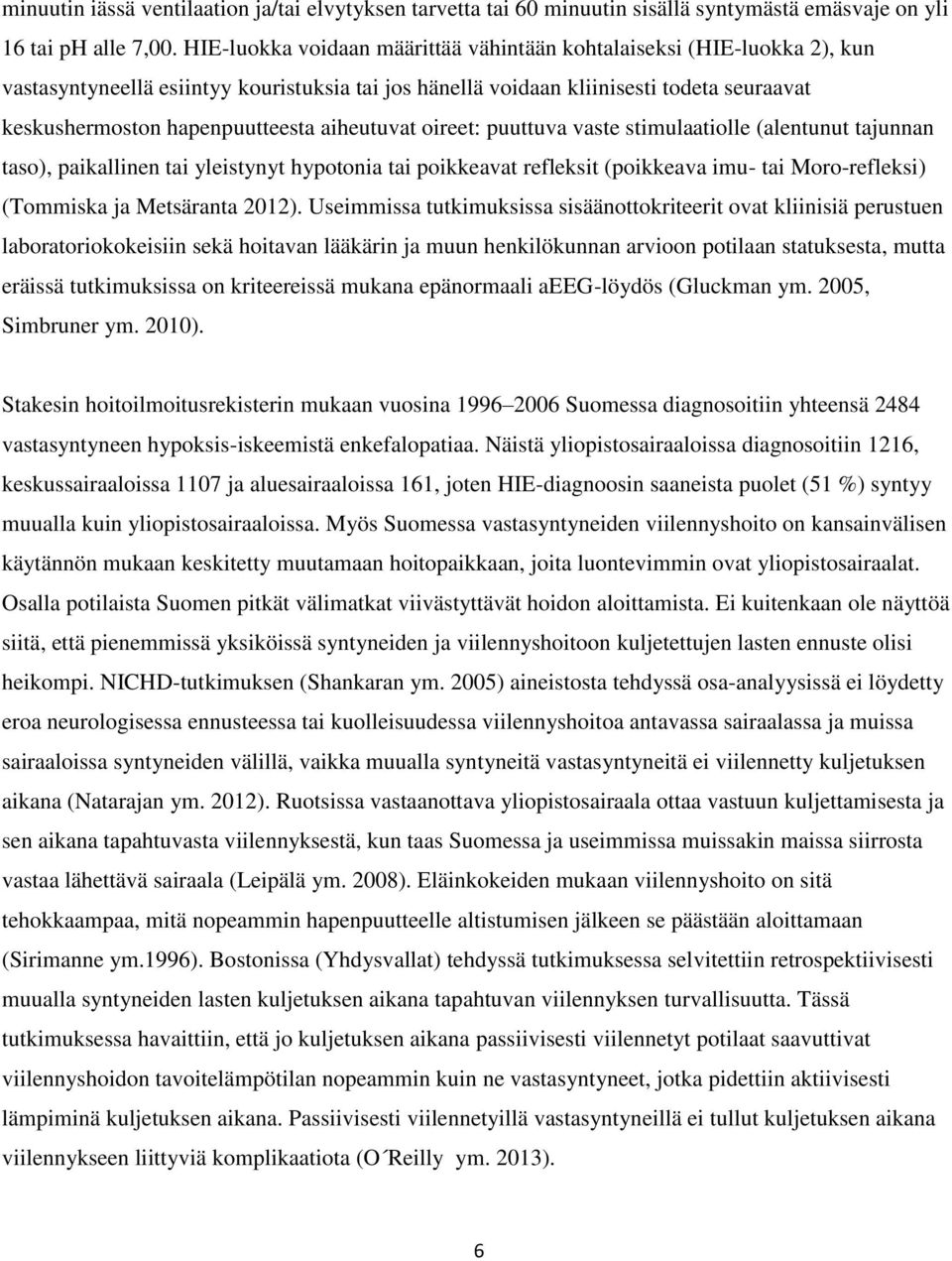 aiheutuvat oireet: puuttuva vaste stimulaatiolle (alentunut tajunnan taso), paikallinen tai yleistynyt hypotonia tai poikkeavat refleksit (poikkeava imu- tai Moro-refleksi) (Tommiska ja Metsäranta
