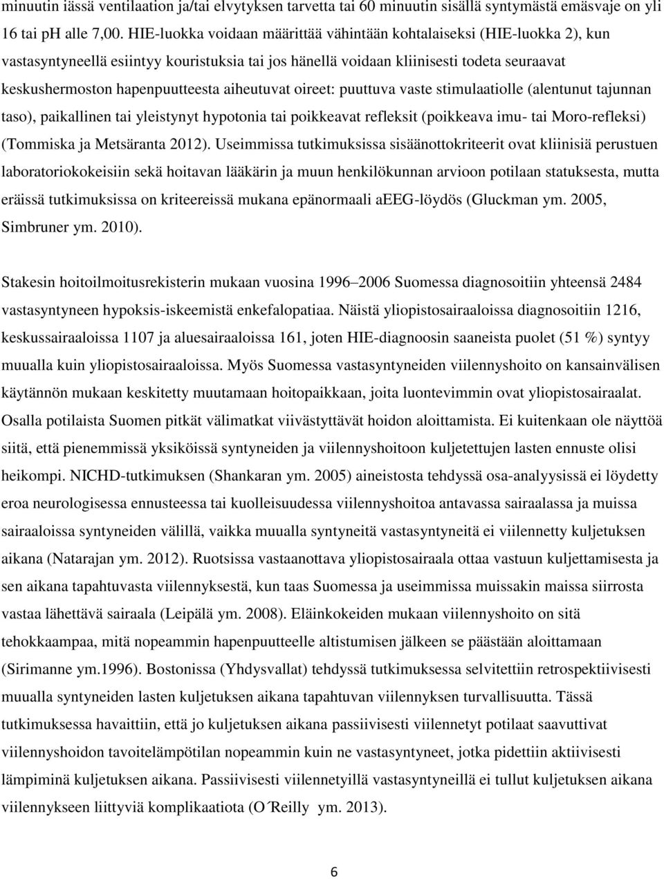 aiheutuvat oireet: puuttuva vaste stimulaatiolle (alentunut tajunnan taso), paikallinen tai yleistynyt hypotonia tai poikkeavat refleksit (poikkeava imu- tai Moro-refleksi) (Tommiska ja Metsäranta