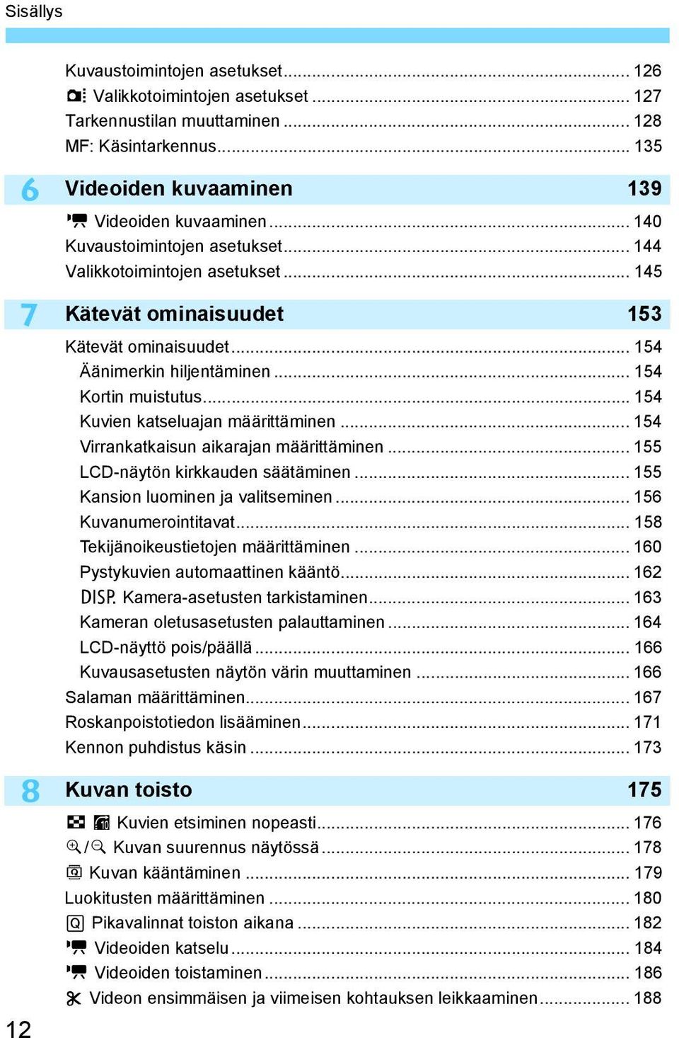 .. 154 Kuvien atseluajan määrittäminen... 154 Virranataisun aiarajan määrittäminen... 155 LCD-näytön irauden säätäminen... 155 Kansion luominen ja valitseminen... 156 Kuvanumerointitavat.