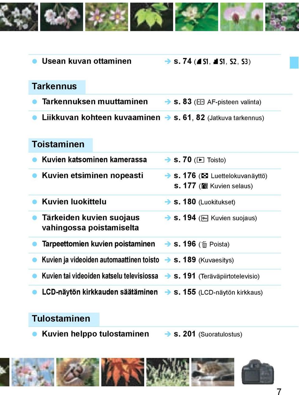 poistaminen s. 70 (x Toisto) s. 176 (H Luettelouvanäyttö) s. 177 (I Kuvien selaus) s. 180 (Luoituset) s. 194 (K Kuvien suojaus) s.