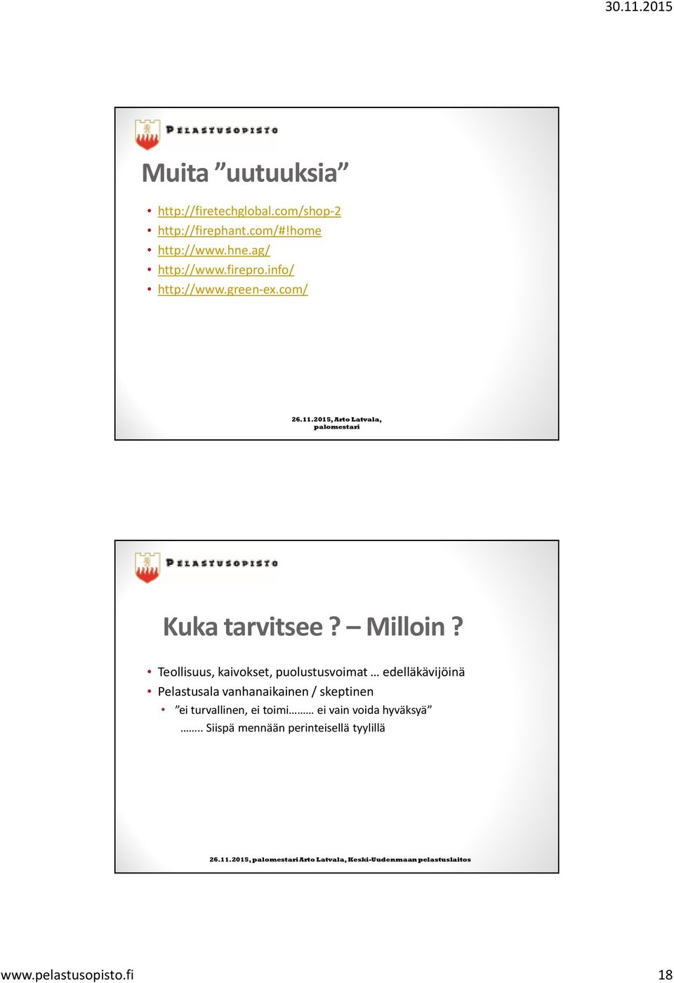 Teollisuus, kaivokset, puolustusvoimat edelläkävijöinä Pelastusala vanhanaikainen / skeptinen ei