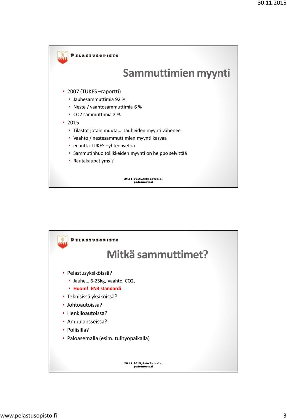 Jauheiden myynti vähenee Vaahto / nestesammuttimien myynti kasvaa ei uutta TUKES yhteenvetoa Sammutinhuoltoliikkeiden myynti on