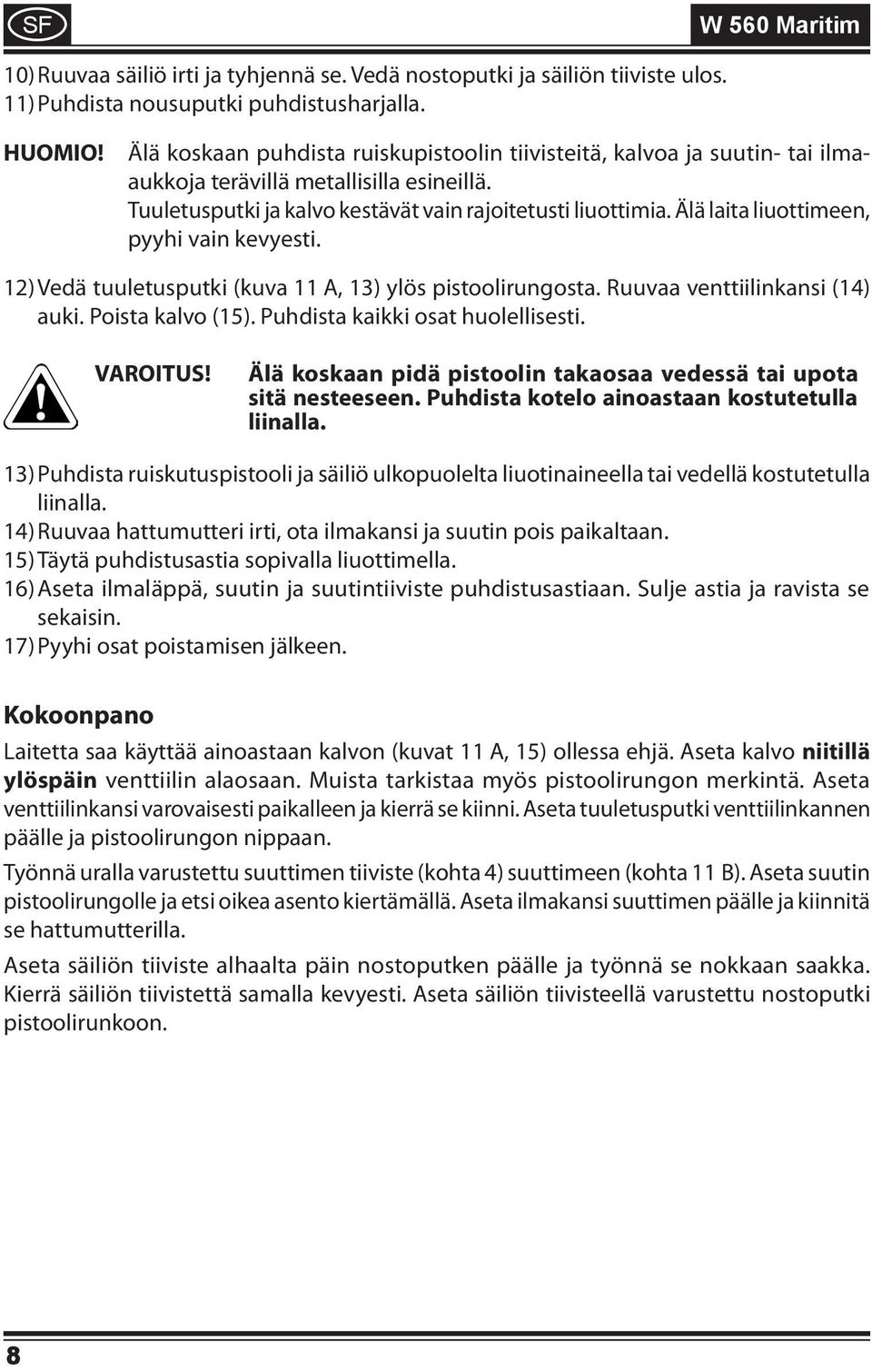 Älä laita liuottimeen, pyyhi vain kevyesti. 12) Vedä tuuletusputki (kuva 11 A, 13) ylös pistoolirungosta. Ruuvaa venttiilinkansi (14) auki. Poista kalvo (15). Puhdista kaikki osat huolellisesti.