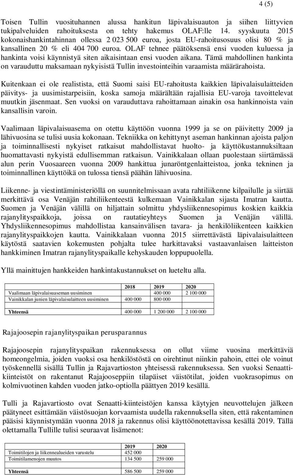 OLAF tehnee päätöksensä ensi vuoden kuluessa ja hankinta voisi käynnistyä siten aikaisintaan ensi vuoden aikana.