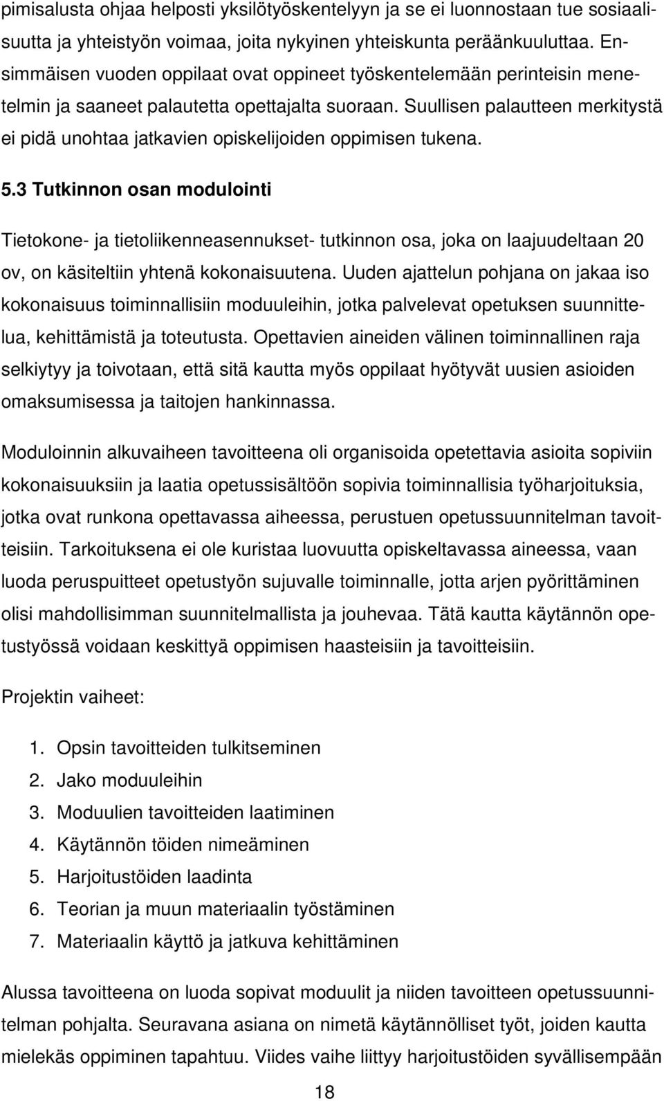 Suullisen palautteen merkitystä ei pidä unohtaa jatkavien opiskelijoiden oppimisen tukena. 5.