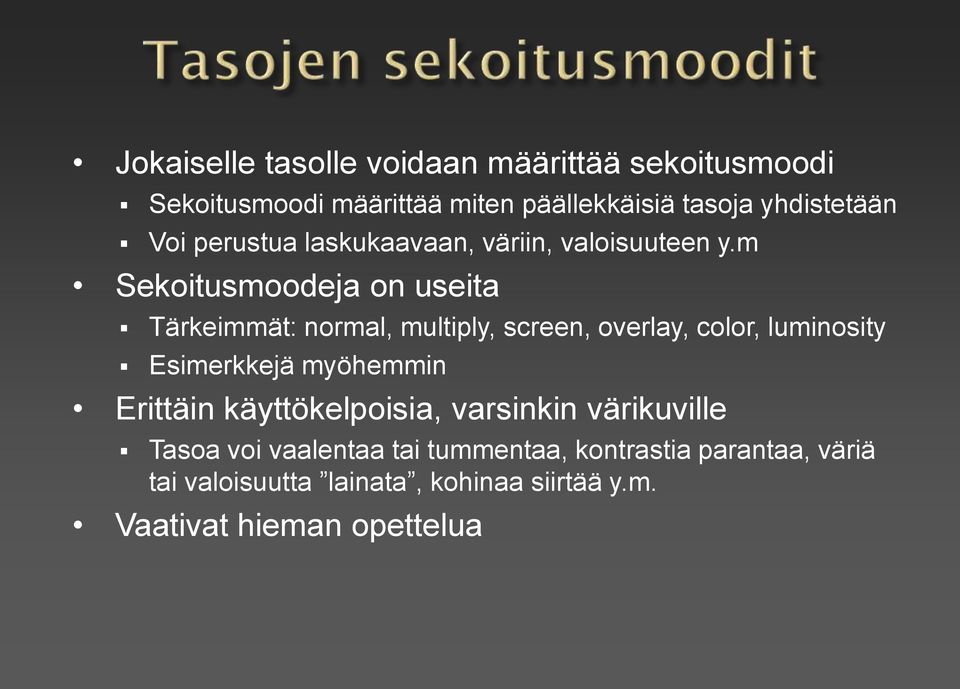 m Sekoitusmoodeja on useita Tärkeimmät: normal, multiply, screen, overlay, color, luminosity Esimerkkejä myöhemmin