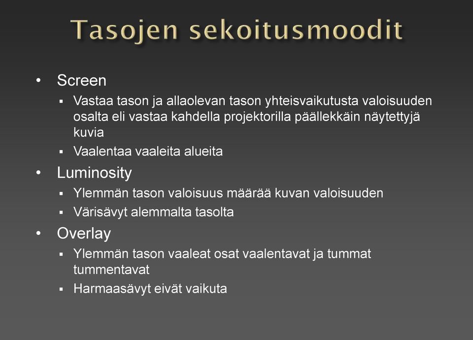 Luminosity Ylemmän tason valoisuus määrää kuvan valoisuuden Värisävyt alemmalta