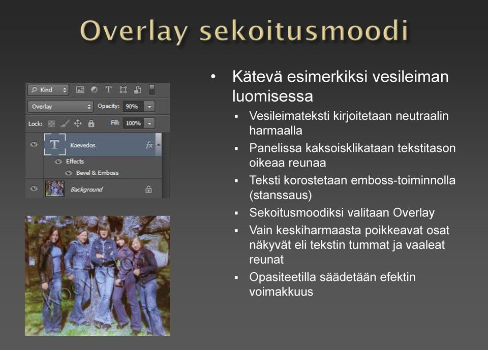 emboss-toiminnolla (stanssaus) Sekoitusmoodiksi valitaan Overlay Vain keskiharmaasta