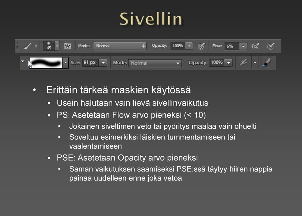 Soveltuu esimerkiksi läiskien tummentamiseen tai vaalentamiseen PSE: Asetetaan Opacity arvo