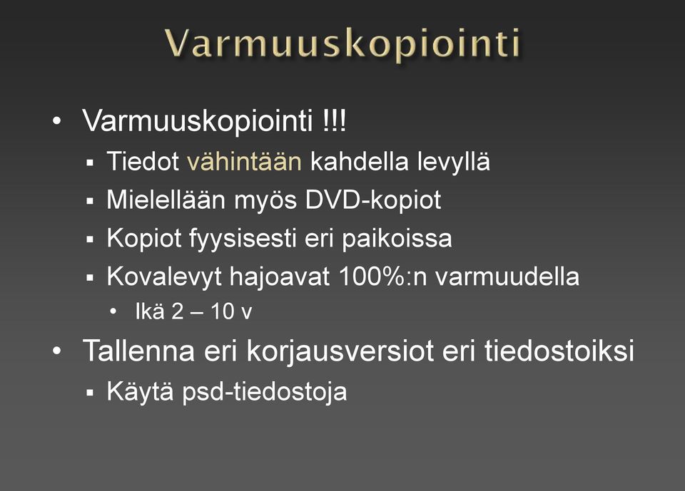 DVD-kopiot Kopiot fyysisesti eri paikoissa Kovalevyt