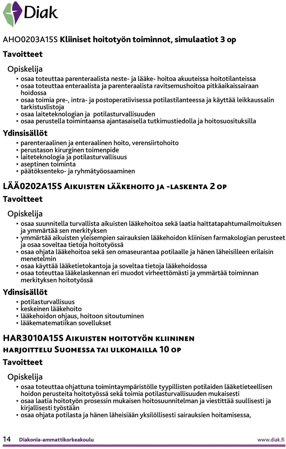 potilasturvallisuuden osaa perustella toimintaansa ajantasaisella tutkimustiedolla ja hoitosuosituksilla parenteraalinen ja enteraalinen hoito, verensiirtohoito perustason kirurginen toimenpide