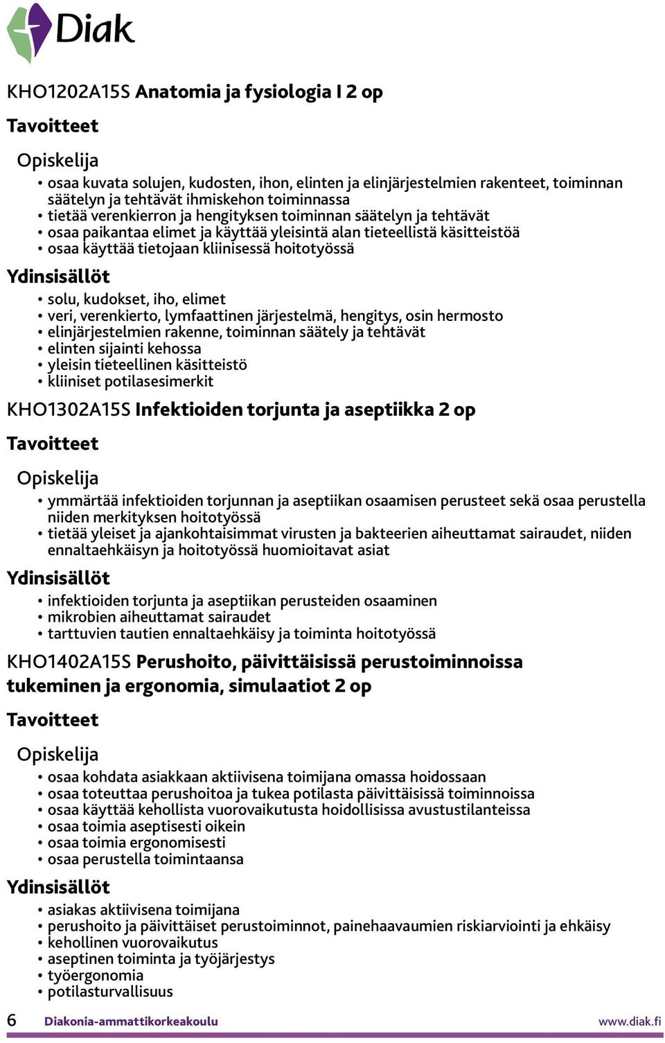 verenkierto, lymfaattinen järjestelmä, hengitys, osin hermosto elinjärjestelmien rakenne, toiminnan säätely ja tehtävät elinten sijainti kehossa yleisin tieteellinen käsitteistö kliiniset