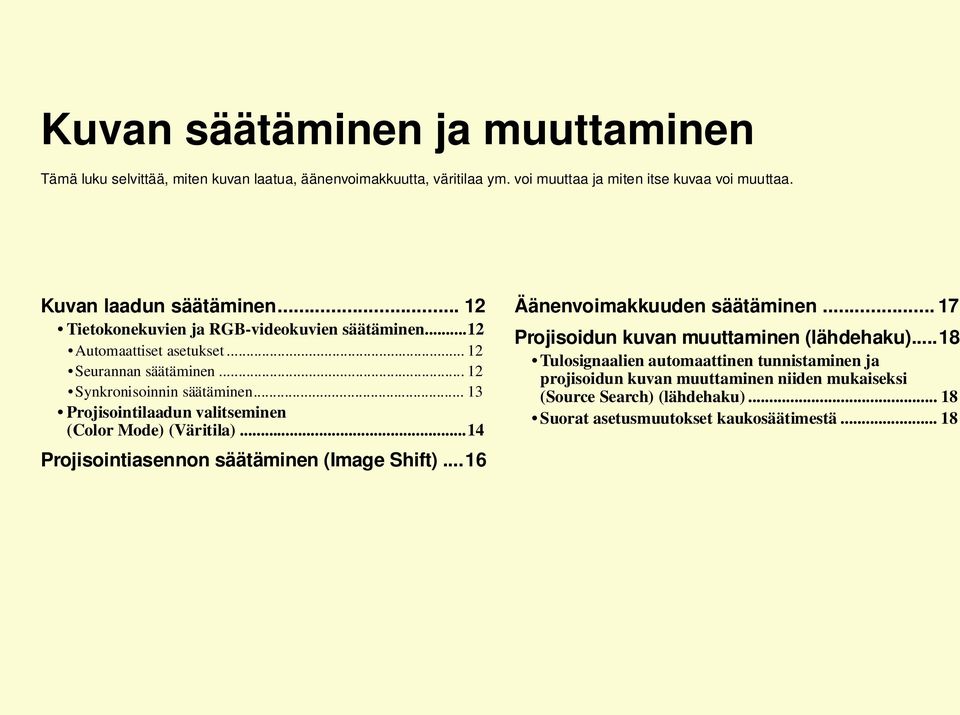 .. 13 Projisointilaadun valitseminen (Color Mode) (Väritila)...14 Projisointiasennon säätäminen (Image Shift)...16 Äänenvoimakkuuden säätäminen.
