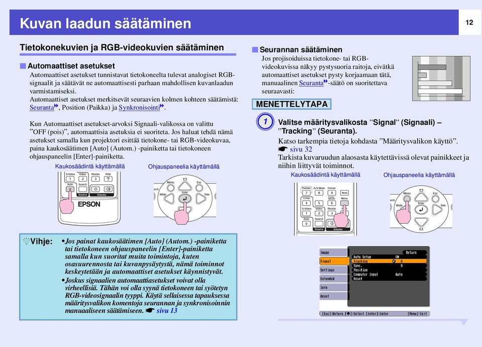 Kun Automaattiset asetukset-arvoksi Signaali-valikossa on valittu OFF (pois), automaattisia asetuksia ei suoriteta.