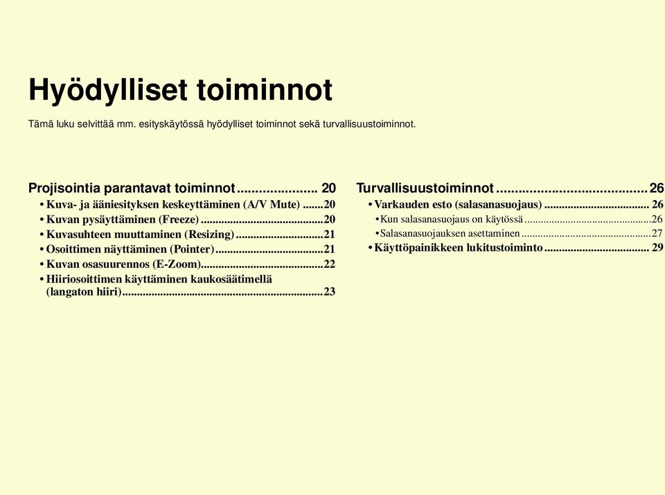 ..21 Osoittimen näyttäminen (Pointer)...21 Kuvan osasuurennos (E-Zoom)...22 Hiiriosoittimen käyttäminen kaukosäätimellä (langaton hiiri).