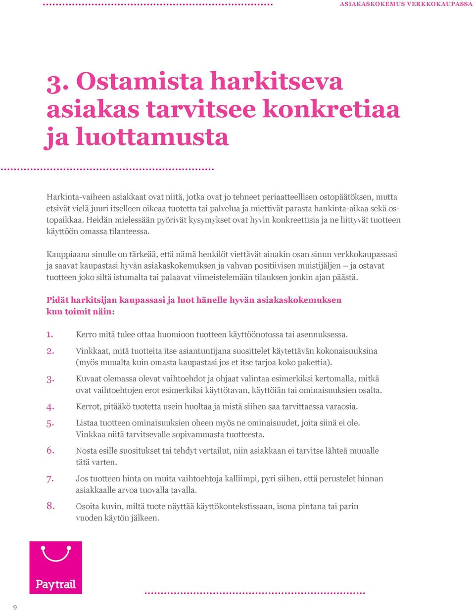 Kauppiaana sinulle on tärkeää, että nämä henkilöt viettävät ainakin osan sinun verkkokaupassasi ja saavat kaupastasi hyvän asiakaskokemuksen ja vahvan positiivisen muistijäljen ja ostavat tuotteen