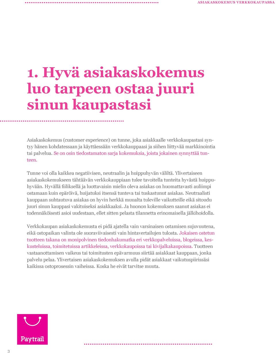 Tunne voi olla kaikkea negatiivisen, neutraalin ja huippuhyvän väliltä. Ylivertaiseen asiakaskokemukseen tähtäävän verkkokauppiaan tulee tavoitella tunteita hyvästä huippuhyvään.