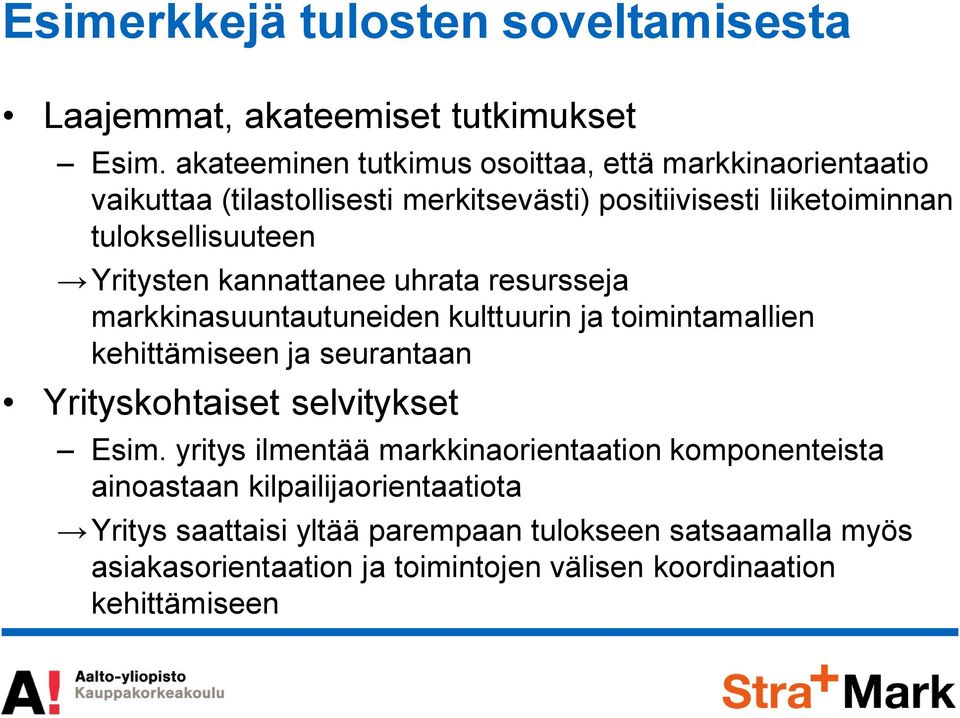 Yritysten kannattanee uhrata resursseja markkinasuuntautuneiden kulttuurin ja toimintamallien kehittämiseen ja seurantaan Yrityskohtaiset