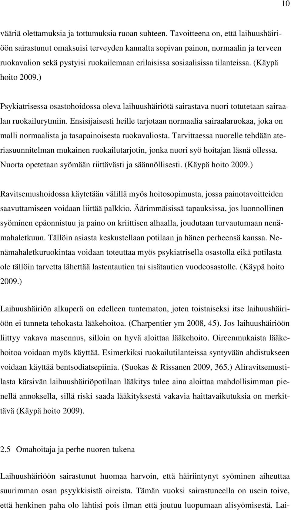 (Käypä hoito 2009.) Psykiatrisessa osastohoidossa oleva laihuushäiriötä sairastava nuori totutetaan sairaalan ruokailurytmiin.