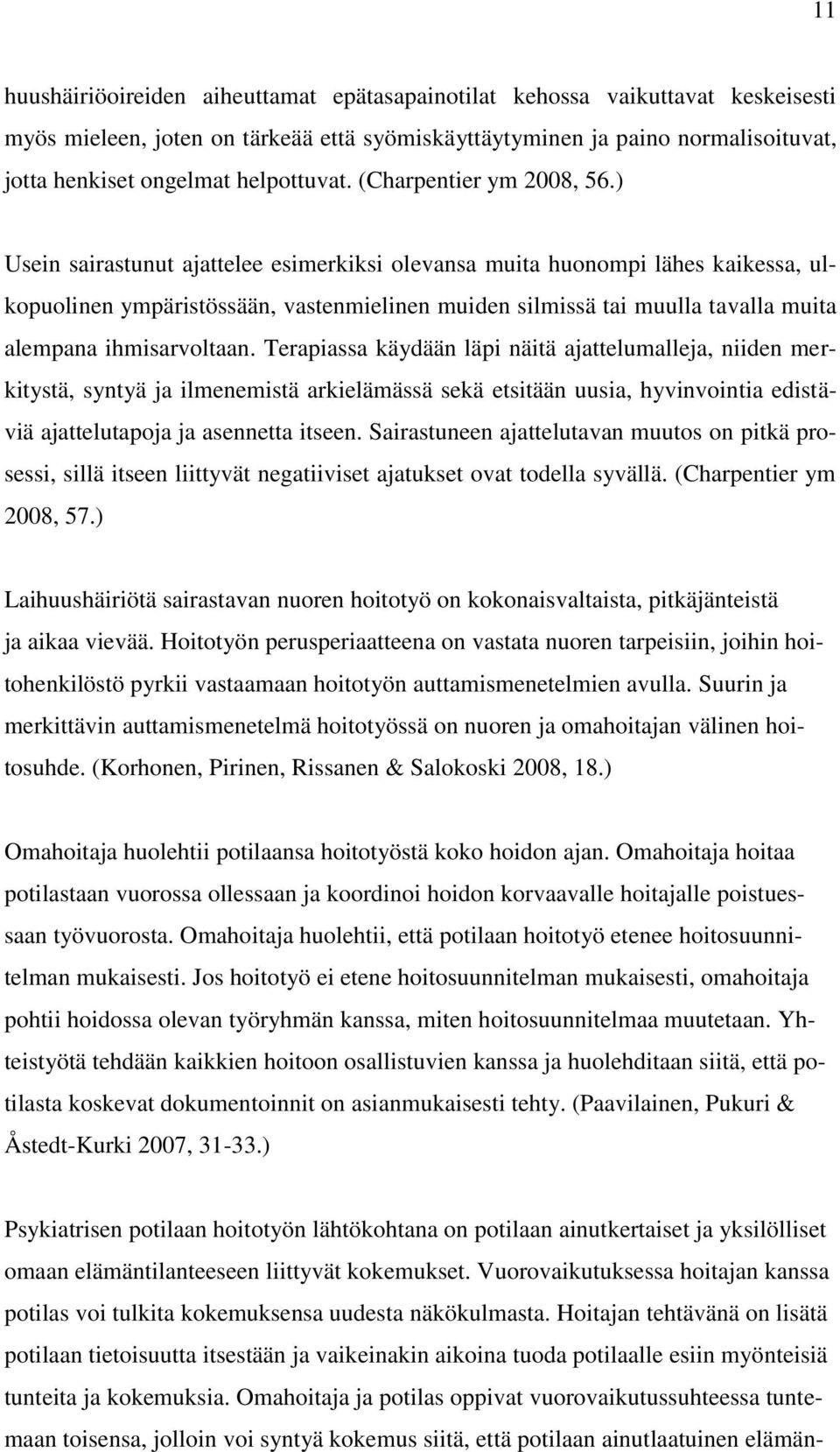 ) Usein sairastunut ajattelee esimerkiksi olevansa muita huonompi lähes kaikessa, ulkopuolinen ympäristössään, vastenmielinen muiden silmissä tai muulla tavalla muita alempana ihmisarvoltaan.