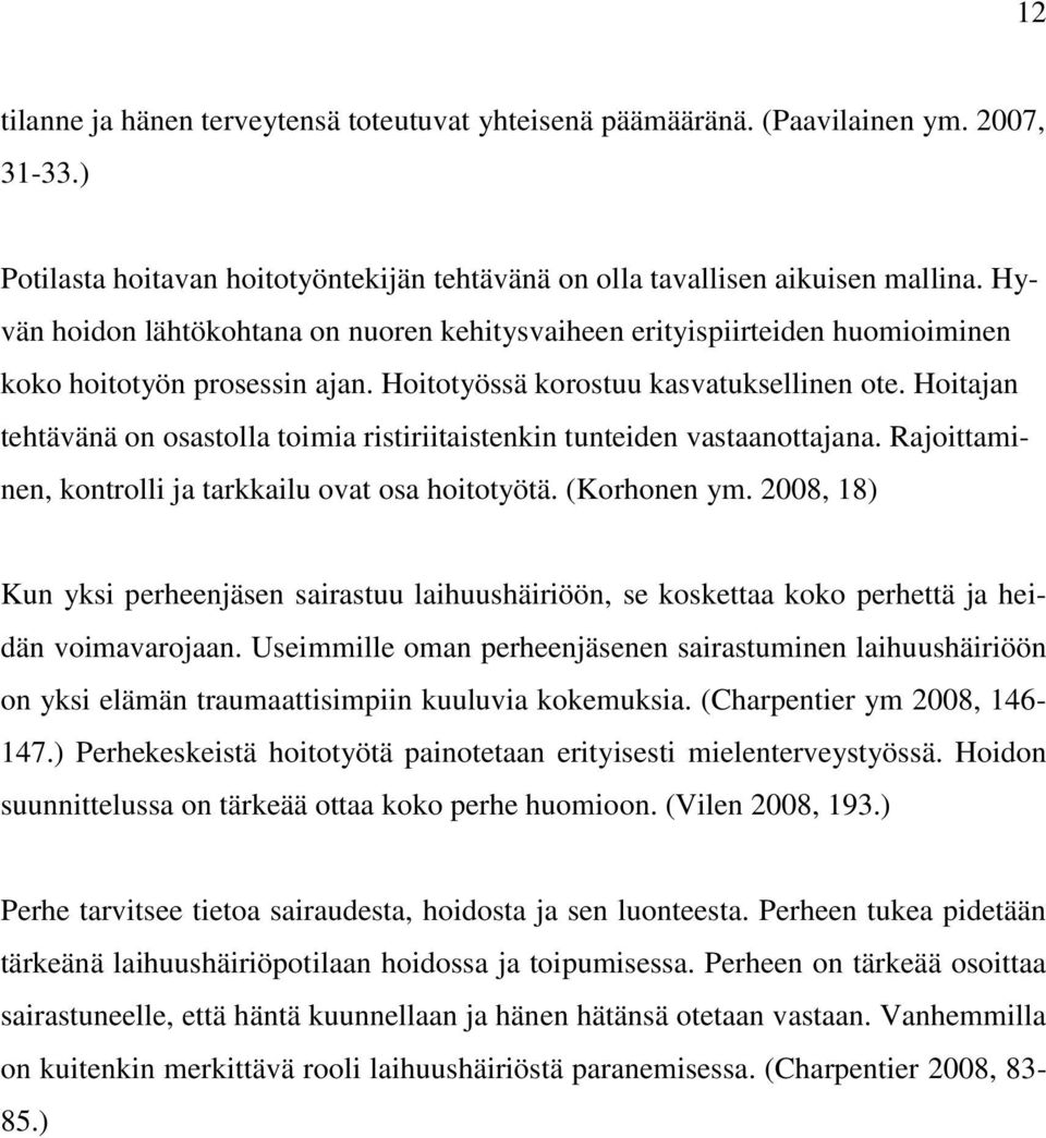 Hoitajan tehtävänä on osastolla toimia ristiriitaistenkin tunteiden vastaanottajana. Rajoittaminen, kontrolli ja tarkkailu ovat osa hoitotyötä. (Korhonen ym.