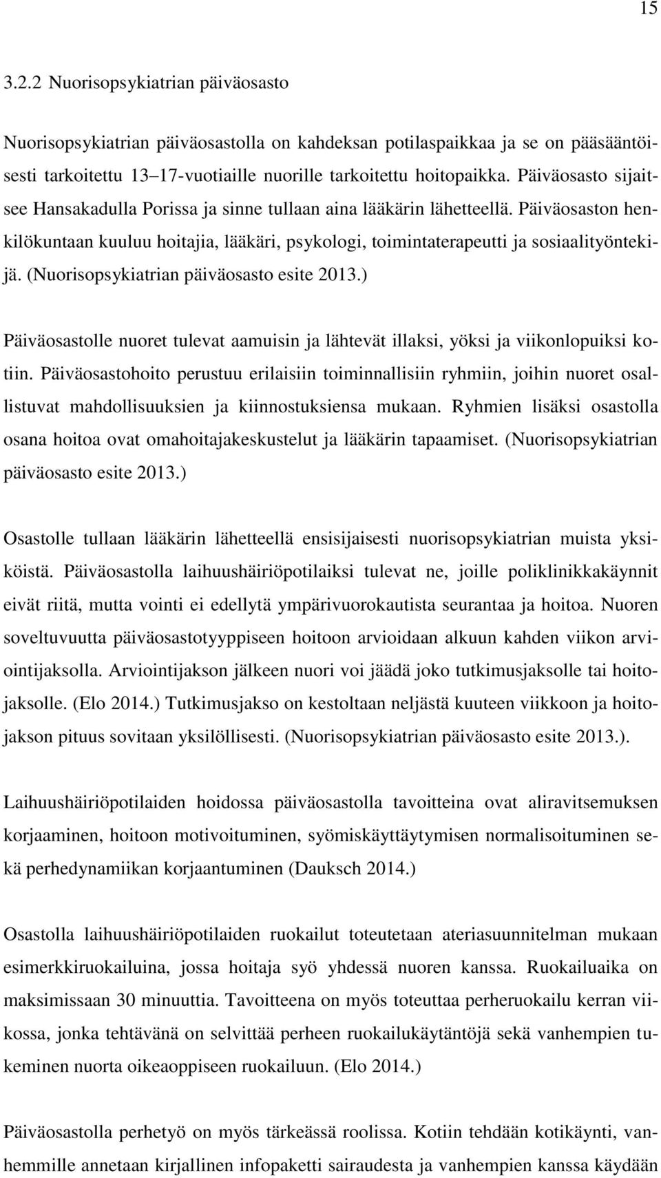 (Nuorisopsykiatrian päiväosasto esite 2013.) Päiväosastolle nuoret tulevat aamuisin ja lähtevät illaksi, yöksi ja viikonlopuiksi kotiin.