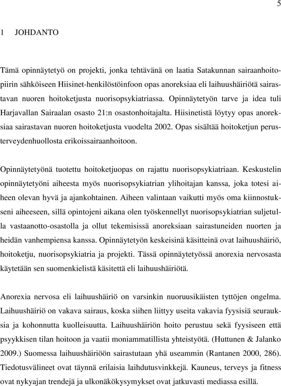 Hiisinetistä löytyy opas anoreksiaa sairastavan nuoren hoitoketjusta vuodelta 2002. Opas sisältää hoitoketjun perusterveydenhuollosta erikoissairaanhoitoon.