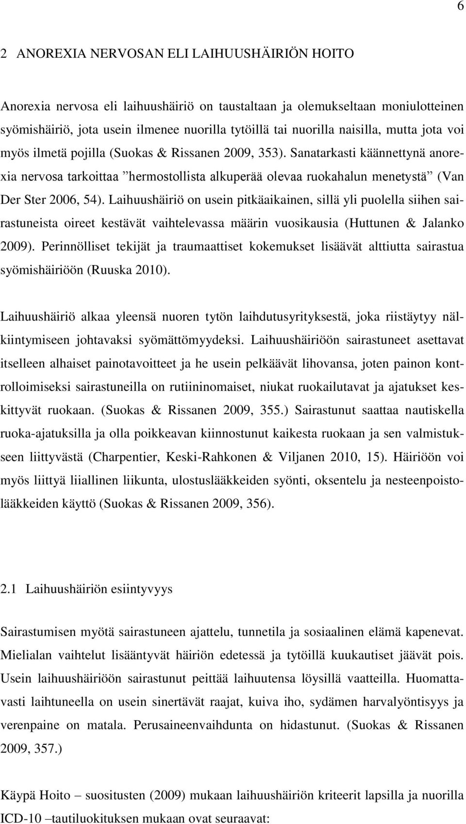 Sanatarkasti käännettynä anorexia nervosa tarkoittaa hermostollista alkuperää olevaa ruokahalun menetystä (Van Der Ster 2006, 54).