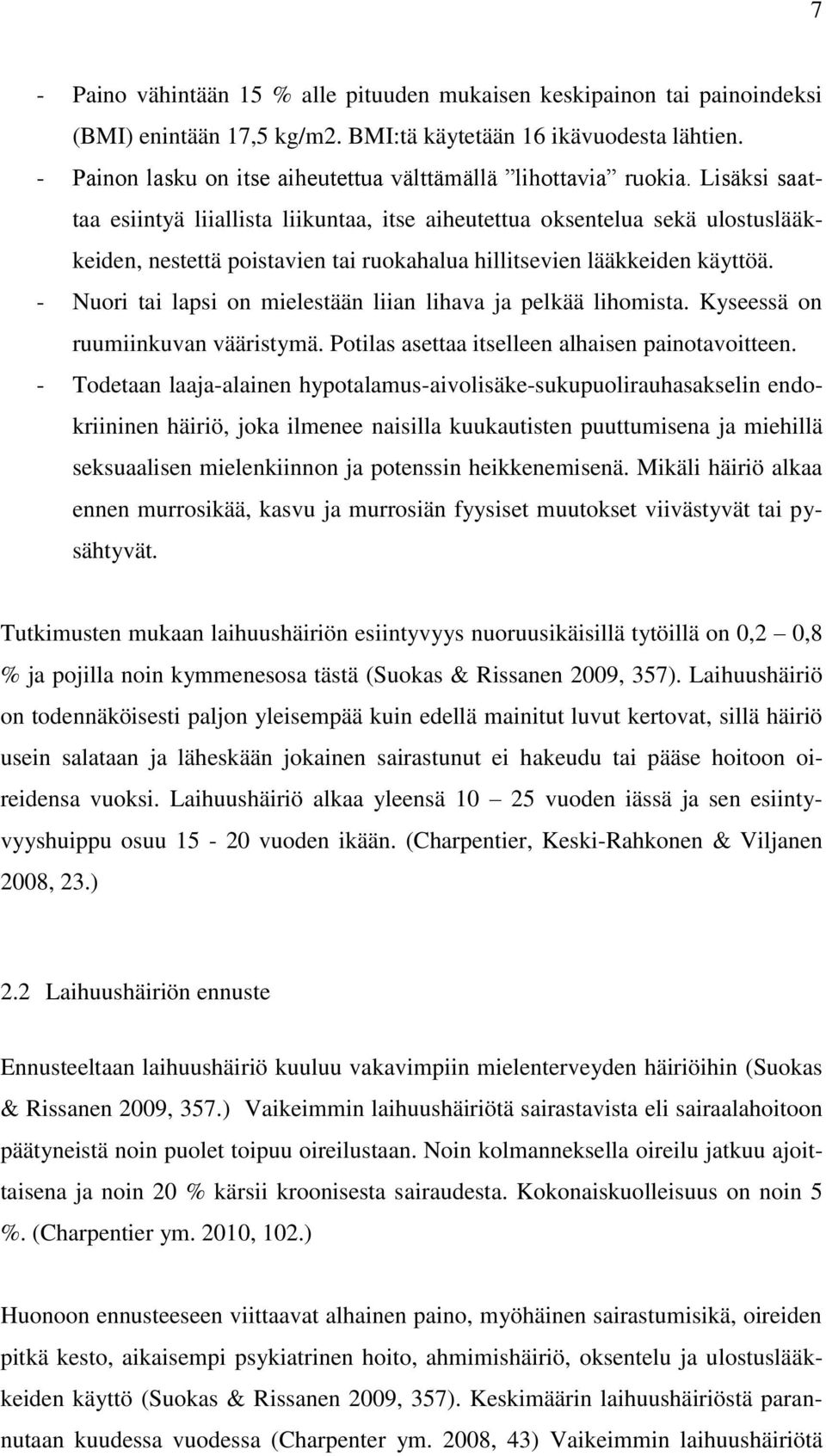 Lisäksi saattaa esiintyä liiallista liikuntaa, itse aiheutettua oksentelua sekä ulostuslääkkeiden, nestettä poistavien tai ruokahalua hillitsevien lääkkeiden käyttöä.