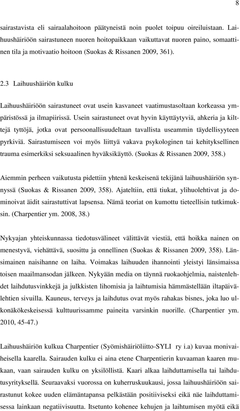 09, 361). 2.3 Laihuushäiriön kulku Laihuushäiriöön sairastuneet ovat usein kasvaneet vaatimustasoltaan korkeassa ympäristössä ja ilmapiirissä.