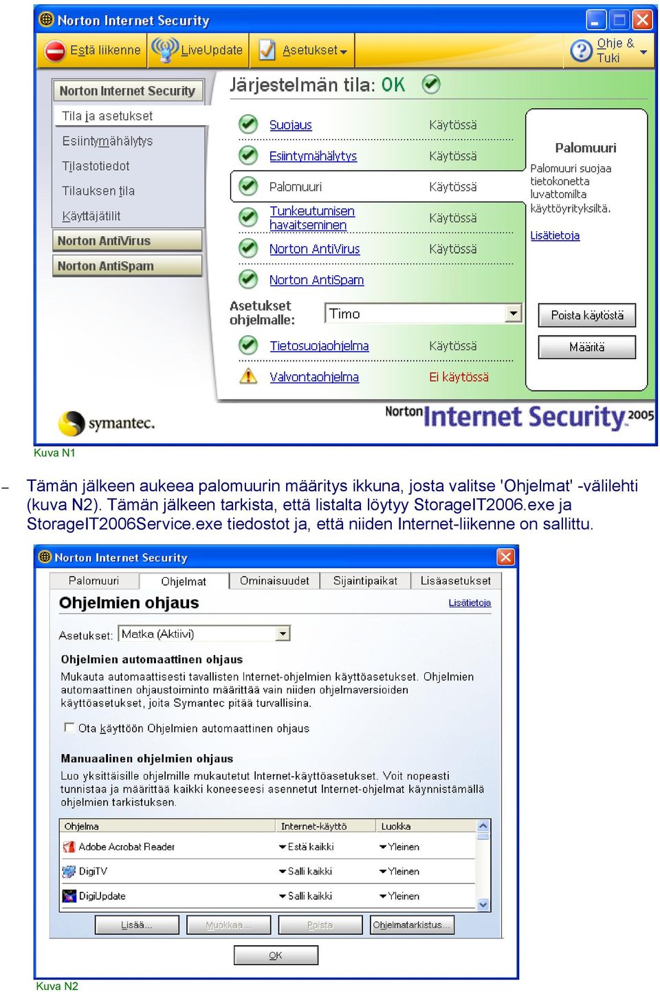 Tämän jälkeen tarkista, että listalta löytyy StorageIT2006.