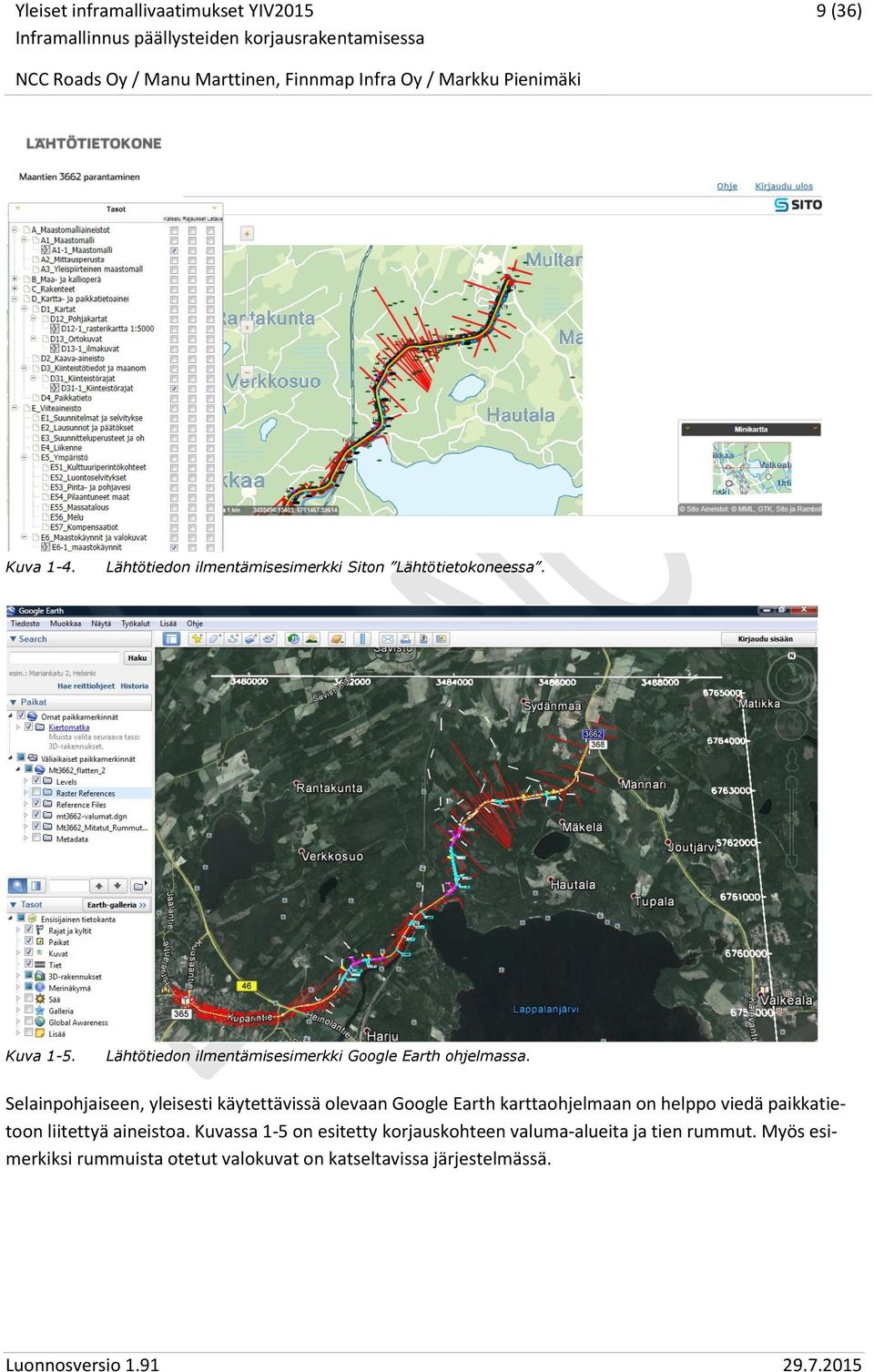 Selainpohjaiseen, yleisesti käytettävissä olevaan Google Earth karttaohjelmaan on helppo viedä