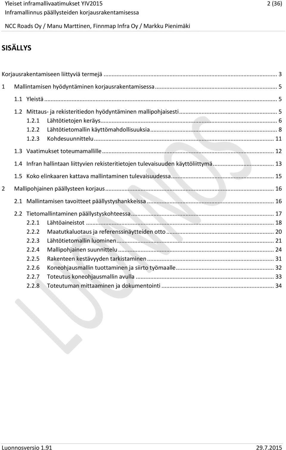 4 Infran hallintaan liittyvien rekisteritietojen tulevaisuuden käyttöliittymä... 13 1.5 Koko elinkaaren kattava mallintaminen tulevaisuudessa... 15 2 Mallipohjainen päällysteen korjaus... 16 2.