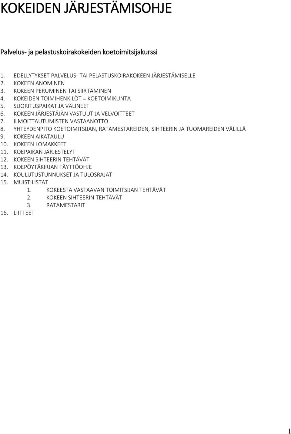 ILMOITTAUTUMISTEN VASTAANOTTO 8. YHTEYDENPITO KOETOIMITSIJAN, RATAMESTAREIDEN, SIHTEERIN JA TUOMAREIDEN VÄLILLÄ 9. KOKEEN AIKATAULU 10. KOKEEN LOMAKKEET 11.