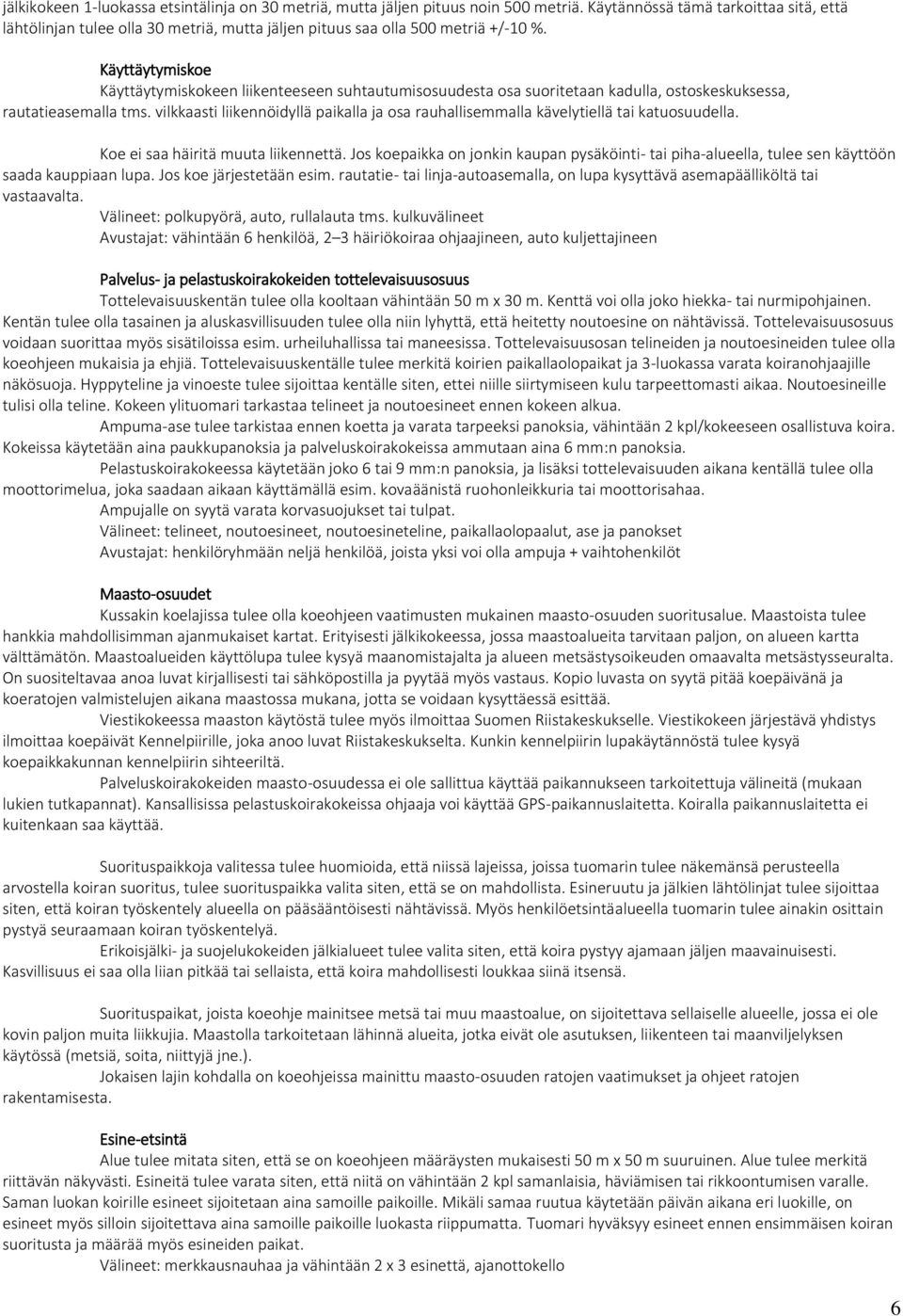 Käyttäytymiskoe Käyttäytymiskokeen liikenteeseen suhtautumisosuudesta osa suoritetaan kadulla, ostoskeskuksessa, rautatieasemalla tms.