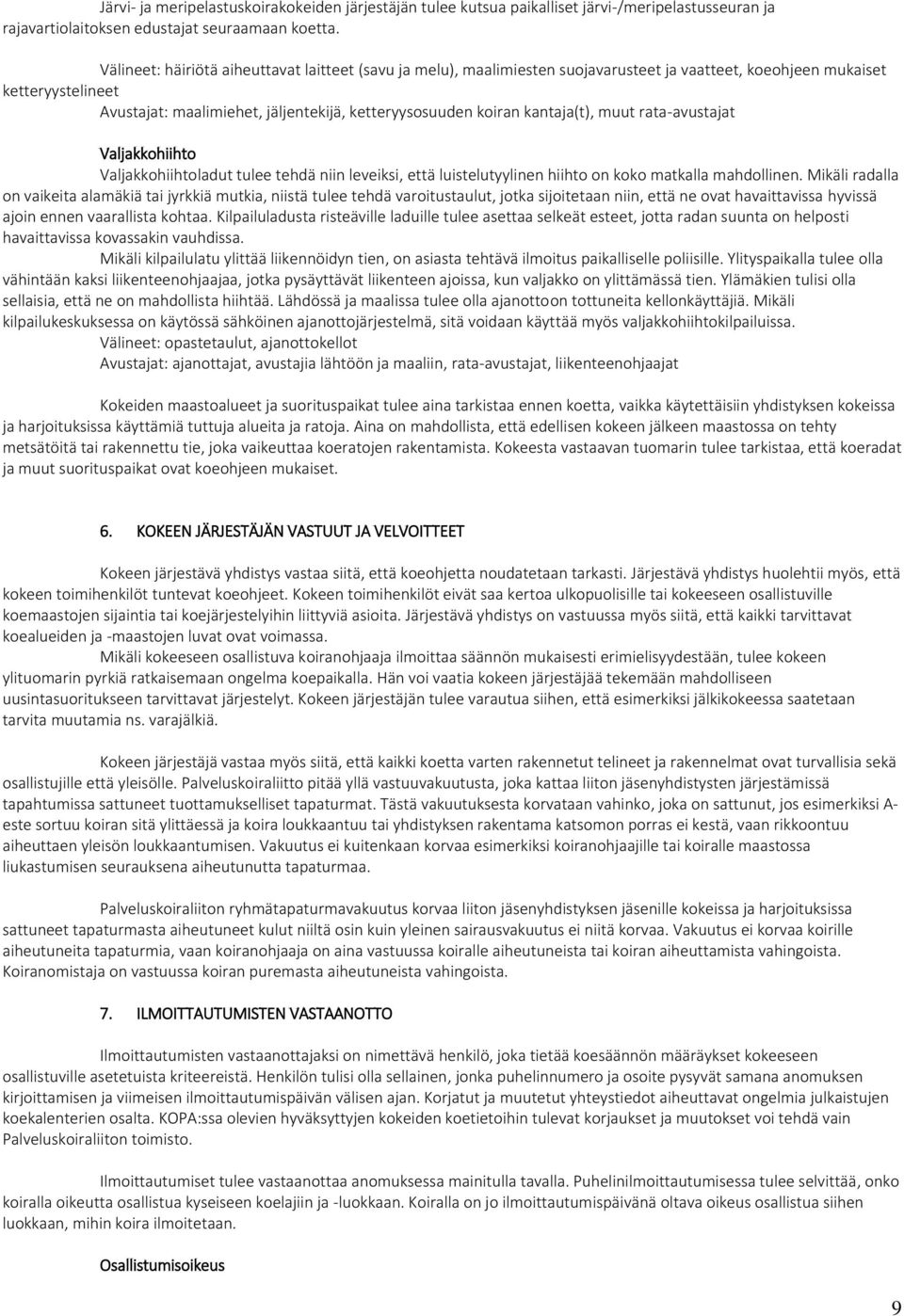kantaja(t), muut rata-avustajat Valjakkohiihto Valjakkohiihtoladut tulee tehdä niin leveiksi, että luistelutyylinen hiihto on koko matkalla mahdollinen.