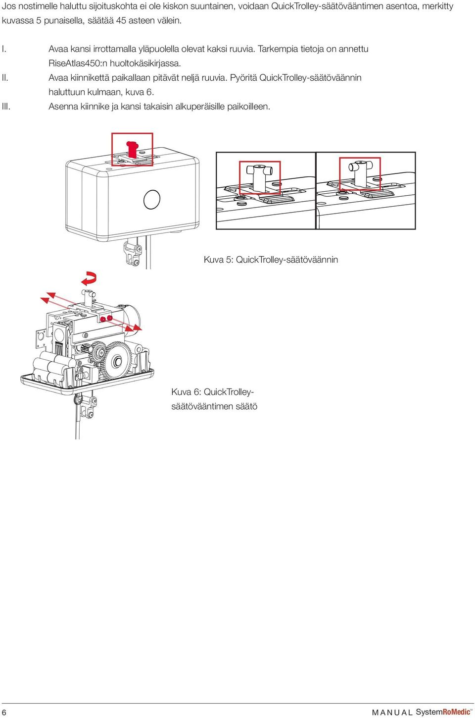 Pyöritä QuickTrolley-säätöväännin haluttuun kulmaan, kuva 6. III. Asenna kiinnike ja kansi takaisin alkuperäisille paikoilleen.