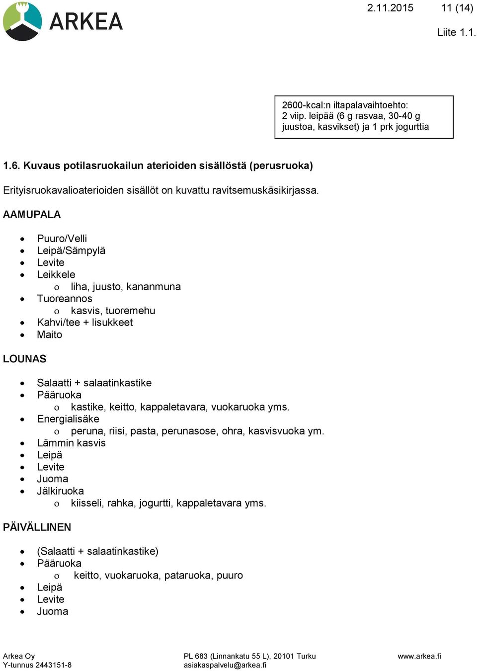 keitto, kappaletavara, vuokaruoka yms. Energialisäke peruna, riisi, pasta, perunasose, ohra, kasvisvuoka ym.