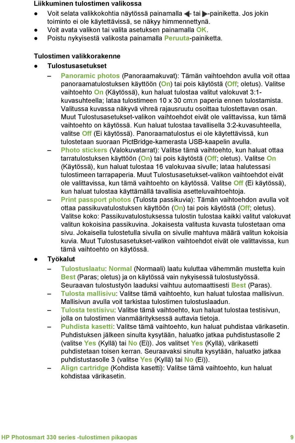 Tulostimen valikkorakenne Tulostusasetukset Panoramic photos (Panoraamakuvat): Tämän vaihtoehdon avulla voit ottaa panoraamatulostuksen käyttöön (On) tai pois käytöstä (Off; oletus).