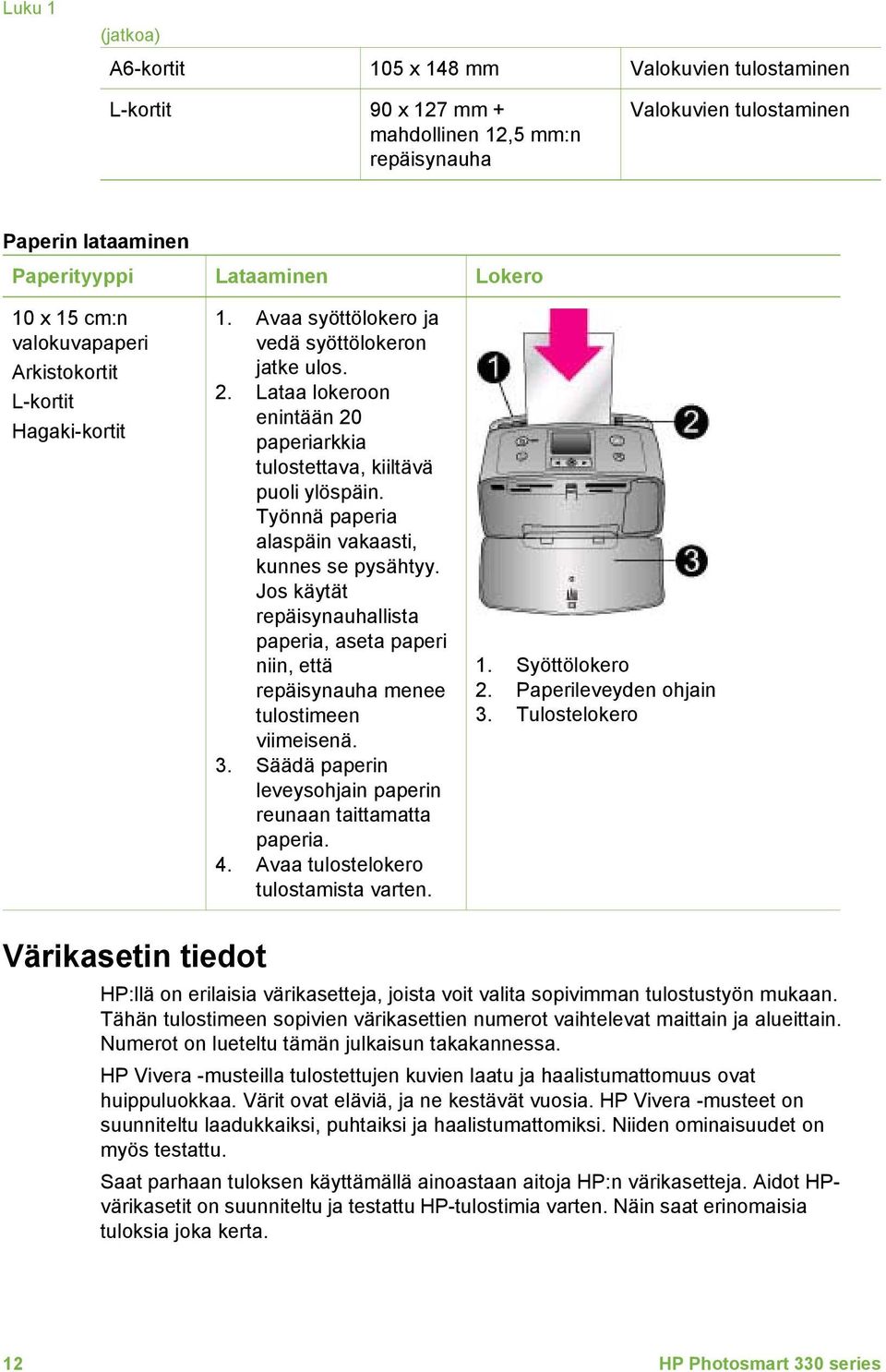 Työnnä paperia alaspäin vakaasti, kunnes se pysähtyy. Jos käytät repäisynauhallista paperia, aseta paperi niin, että repäisynauha menee tulostimeen viimeisenä. 3.