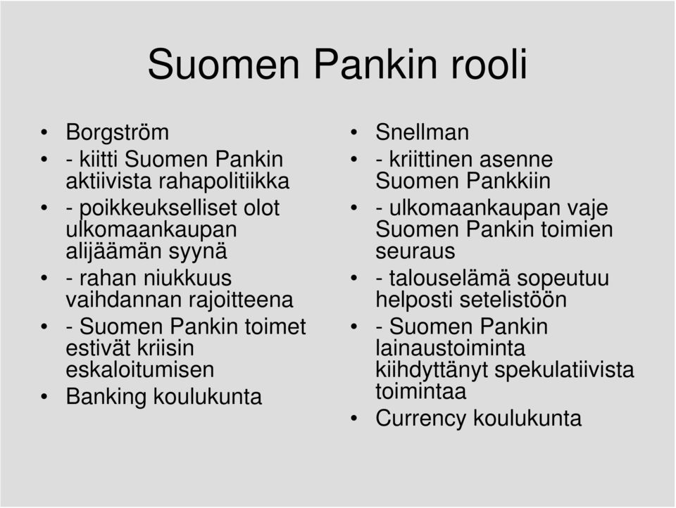 koulukunta Snellman - kriittinen asenne Suomen Pankkiin - ulkomaankaupan vaje Suomen Pankin toimien seuraus -