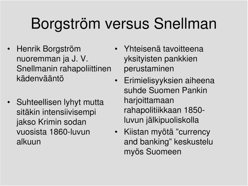 sodan vuosista 1860-luvun alkuun Yhteisenä tavoitteena yksityisten pankkien perustaminen