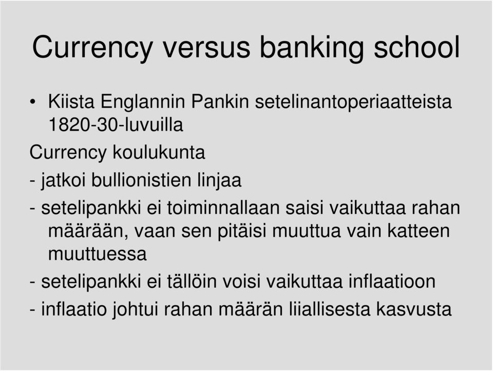 toiminnallaan saisi vaikuttaa rahan määrään, vaan sen pitäisi muuttua vain katteen