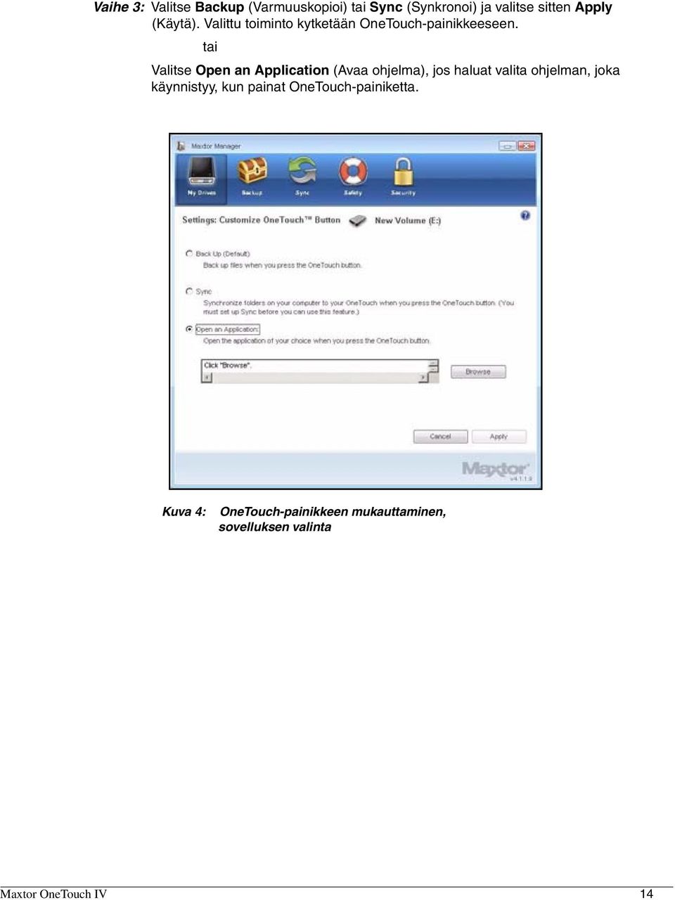 tai Valitse Open an Application (Avaa ohjelma), jos haluat valita ohjelman, joka