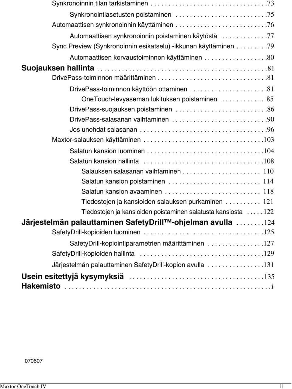 .................80 Suojauksen hallinta................................................81 DrivePass-toiminnon määrittäminen...............................81 DrivePass-toiminnon käyttöön ottaminen.