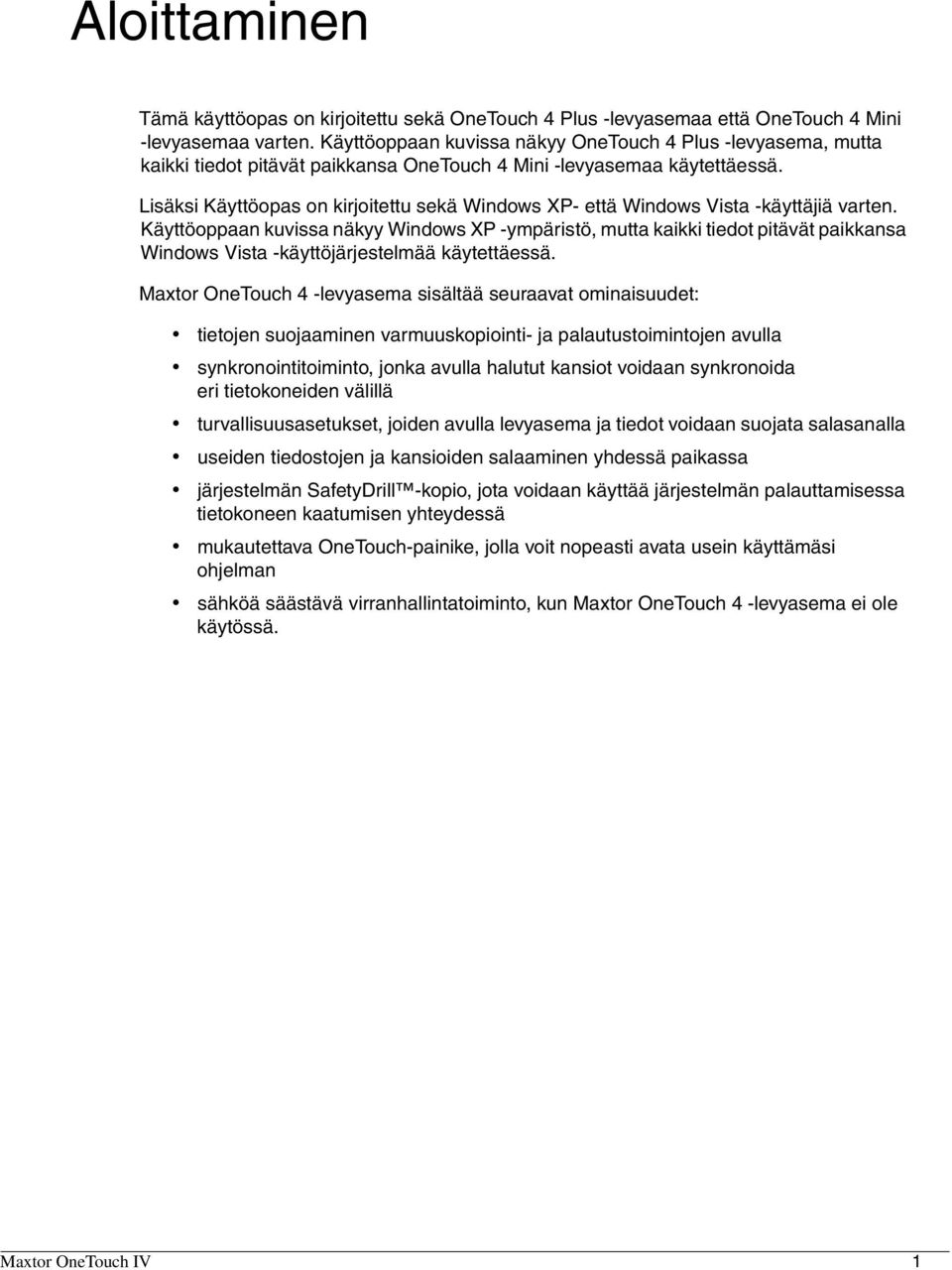 Lisäksi Käyttöopas on kirjoitettu sekä Windows XP- että Windows Vista -käyttäjiä varten.