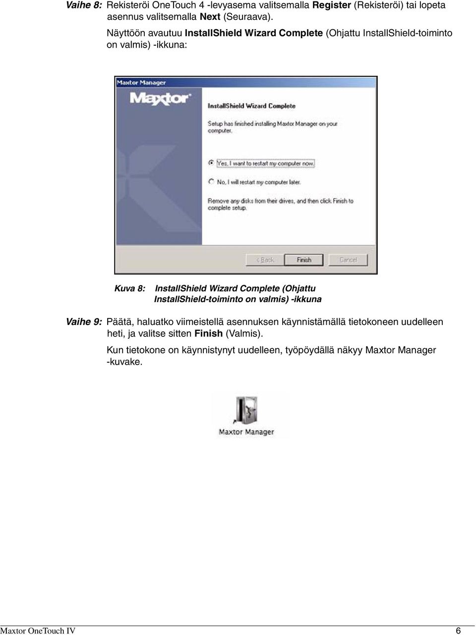Complete (Ohjattu InstallShield-toiminto on valmis) -ikkuna Vaihe 9: Päätä, haluatko viimeistellä asennuksen käynnistämällä tietokoneen