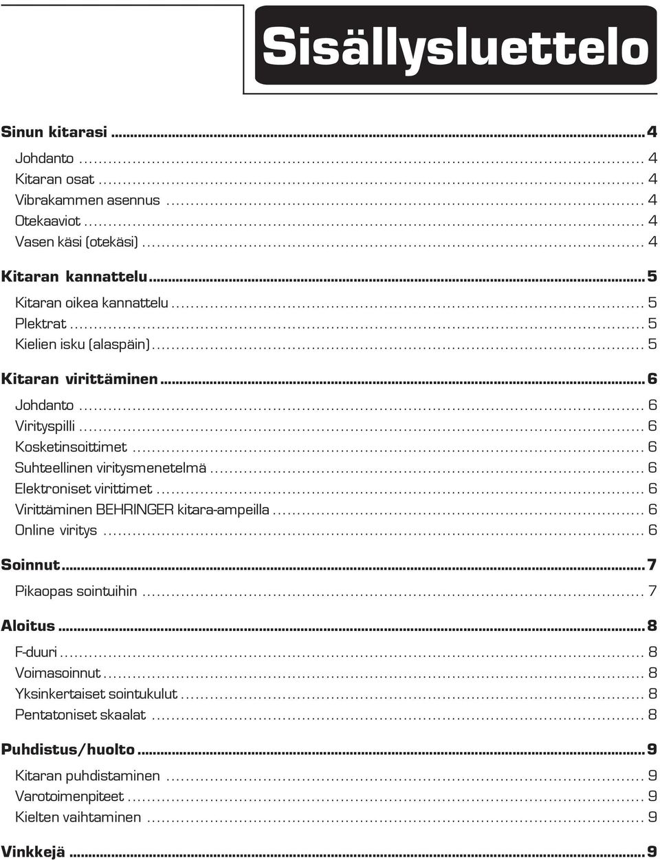 .. 6 Elektroniset virittimet... 6 Virittäminen BEHRINGER kitara-ampeilla... 6 Online viritys... 6 Soinnut...7 Pikaopas sointuihin... 7 Aloitus...8 F-duuri.